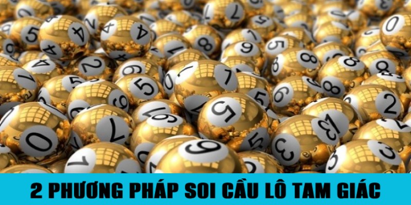 Soi Cầu Lô Tam Giác – Bí Quyết Không Sợ Thua Của Cao Thủ 2 2 phương pháp soi cầu tam giác bao ăn cho người chơi