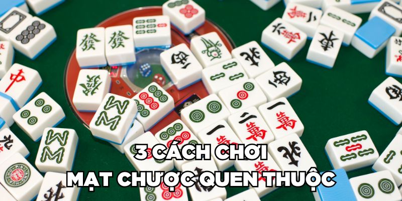 Bật Mí Cách Chơi Mạt Chược Cực Tâm Đắc Từ Cao Thủ Jun88 3 3 cách chơi mạt chược quen thuộc