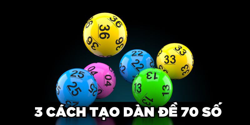 Dàn Đề 70 Số Là Gì? Cách Lập Dàn Số Hiệu Quả Cho Lô Thủ 2 3 cách tạo dàn đề 70 số