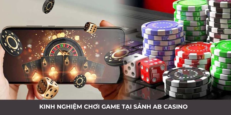 Sảnh ABCASINO - Cá Cược Hấp Dẫn Với Tỷ Lệ Thưởng Cao 4 Bật mí kinh nghiệm cược bất bại tại sảnh AB Casino