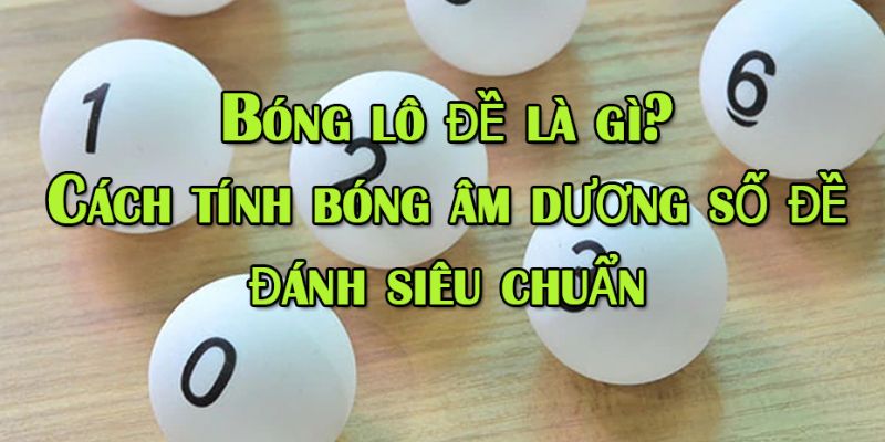 Bóng Lô Đề Là Gì? Bí Kíp Giúp Bạn "Ẵm" Giải Thưởng Lớn 2 Bóng lô đề là gì? Bật mí những sai lầm cần tránh để không thua lỗ