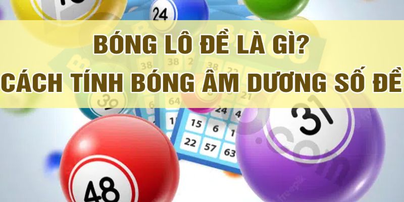 Bóng Lô Đề Là Gì? Bí Kíp Giúp Bạn "Ẵm" Giải Thưởng Lớn 1 Bóng lô đề là gì? Cách chơi đơn giản nhưng hiệu quả không ngờ