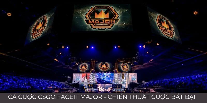 Cá Cược CSGO FACEIT Major - Chiến Thuật Cược Bất Bại 1 Cá cược CSGO FACEIT Major - Chiến thuật cược bất bại