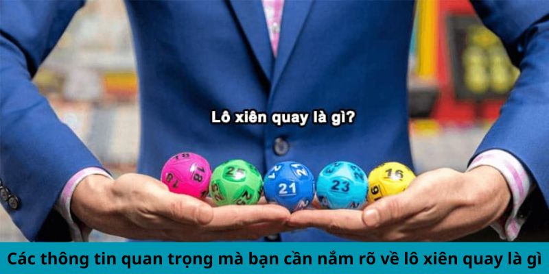 Lô Xiên Quay Là Gì? Bí Mật Để Chiến Thắng Liên Tục 1 Các thông tin quan trọng mà bạn cần nắm rõ về lô xiên quay là gì