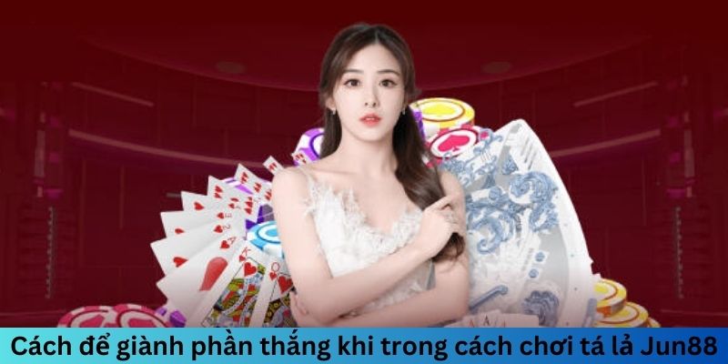 Cách Chơi Tá Lả Jun88 - Mẹo Chơi Hiệu Quả Để Thắng Lớn 2 Cách để giành phần thắng khi trong cách chơi Tá Lả Jun88