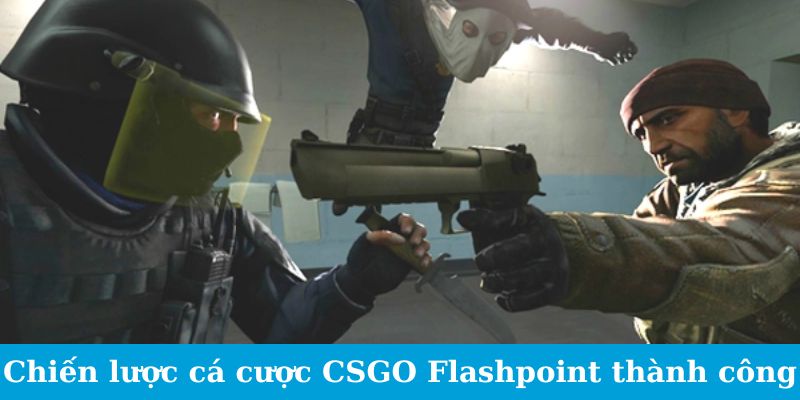 Cá Cược CSGO Flashpoint - Những Chiến Thuật Thắng Cược 3 Chiến lược cá cược CSGO Flashpoint thành công