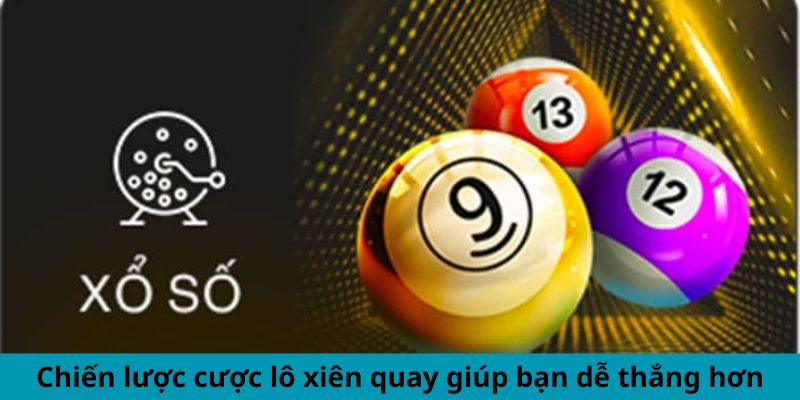 Lô Xiên Quay Là Gì? Bí Mật Để Chiến Thắng Liên Tục 3 Chiến lược cược lô xiên quay giúp bạn dễ thắng hơn