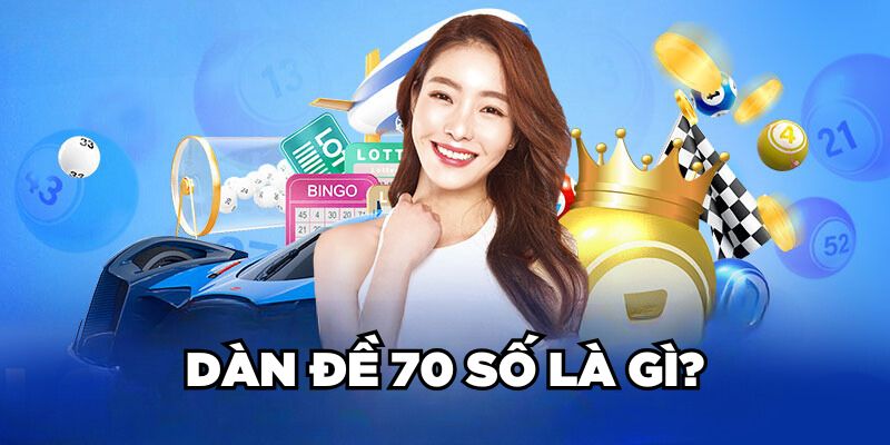 Dàn Đề 70 Số Là Gì? Cách Lập Dàn Số Hiệu Quả Cho Lô Thủ 1 Dàn đề 70 số là gì?