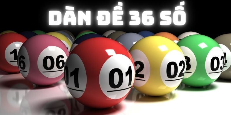 Dàn Đề 36 Số - Phương Pháp Nuôi Lô Đợi Ngày Thắng Lớn 1 Đôi nét về dàn đề 36 số