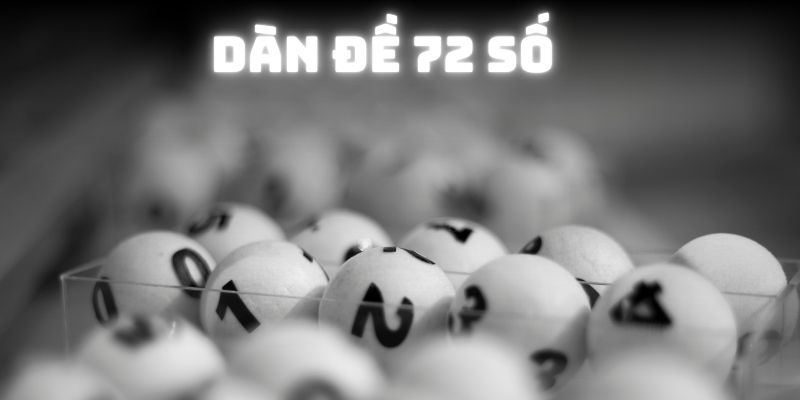 Dàn Đề 72 Số - Bộ Lô Bất Bại Sử Dụng Khi Cược Hàng Ngày 1 Đôi nét về dàn đề 72 số