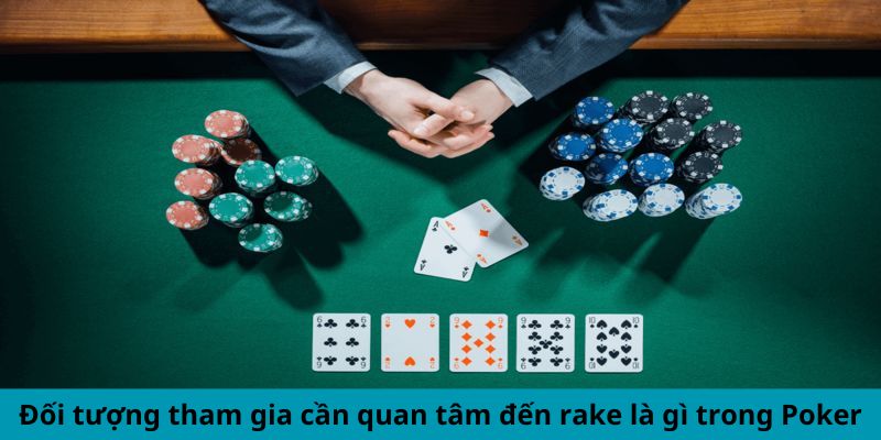 Rake Là Gì Trong Poker? Giải Thích Chi Tiết Cho Newbie 2 Đối tượng tham gia cần quan tâm đến rake là gì trong Poker