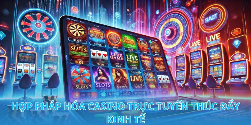Hợp Pháp Hóa Casino Trực Tuyến Ở Việt Nam Luật Mới 2024 2 Hợp pháp hóa Casino trực tuyến thúc đẩy kinh tế mạnh mẽ