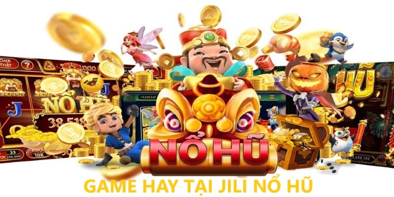 Jili Nổ Hũ - Sân Chơi Đỉnh Cao Trên Thị Trường 2024 2 Những thể loại game hấp dẫn