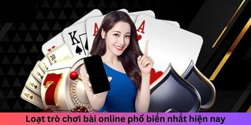 Đánh Bài Qua Mạng - Cơ Hội Kiếm Tiền Với Những Ván Bài 2 Loạt trò chơi bài online phổ biến nhất hiện nay