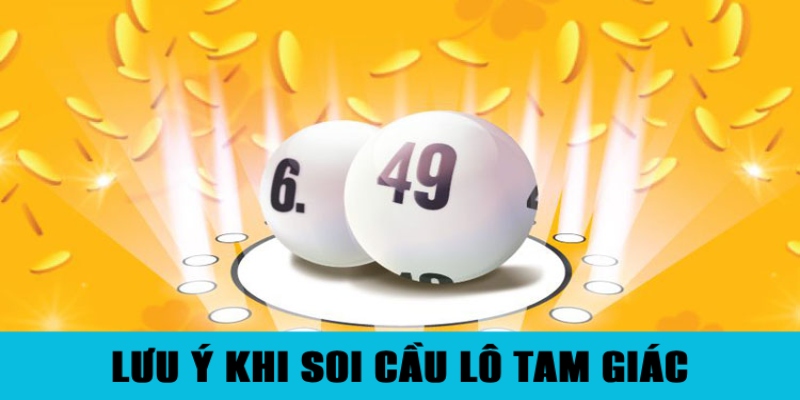 Soi Cầu Lô Tam Giác – Bí Quyết Không Sợ Thua Của Cao Thủ 3 Lưu ý cần nhớ khi tiến hành soi cầu tam giác