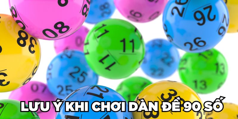Dàn Đề 90 Số Là Gì? Cách Tạo Dàn 90 Số Đề Bất Bại 2024 3 Luu ý khi chơi dàn đề 90 số