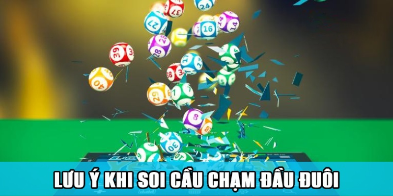 Chạm Đầu Đuôi – Công Thức Kiếm Tiền Bất Hủ Của Dân Lô Đề 3 Lưu ý khi soi cầu đặt cược theo chạm lô đề đầu đuôi