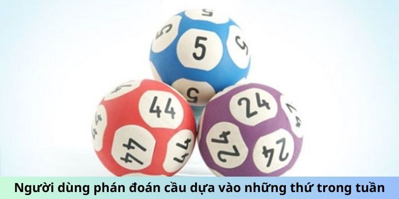 Bạc Nhớ - Tăng Tỷ Lệ Trúng Đậm Với Kỹ Thuật Ghi Nhớ Số 3 Người dùng phán đoán cầu dựa vào những thứ trong tuần