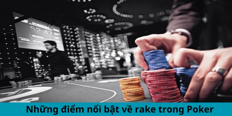 Rake Là Gì Trong Poker? Giải Thích Chi Tiết Cho Newbie 3 Những điểm nổi bật về rake trong Poker