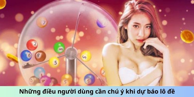 Soi Cầu Vàng 7777 - Cách Chọn Số Vàng Để Thắng Lớn 3 Những điều người dùng cần chú ý khi dự báo lô đề