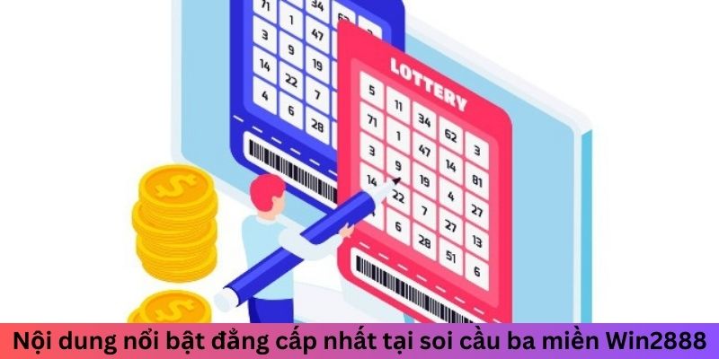 Soi Cầu 3 Miền Win2888 - Cách Tìm Cầu Vàng Từ Cao Thủ 2 Nội dung nổi bật đẳng cấp nhất tại soi cầu 3 miền Win2888