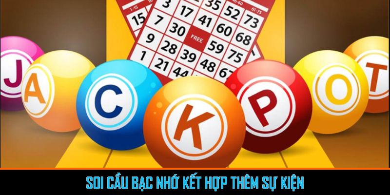 Soi Cầu Bạc Nhớ - Chiến Thuật Dự Đoán Lô Đề Hiệu Quả 2 Soi cầu bạc nhớ kết hợp thêm sự kiện