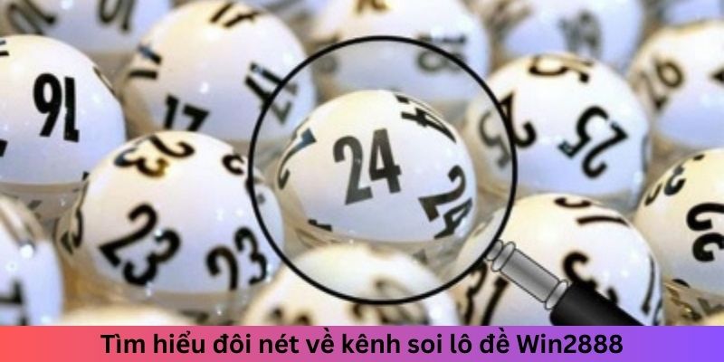 Soi Cầu 3 Miền Win2888 - Cách Tìm Cầu Vàng Từ Cao Thủ 1 Tìm hiểu đôi nét về kênh soi lô đề Win2888