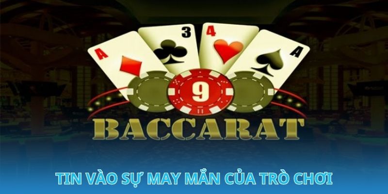 Hack Baccarat - Cách Thức Để Sinh Lời Nhanh Từ Ván Bài 2 Tin vào sự may mắn của trò chơi