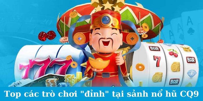 Sảnh Game CQ9 - Khám Phá Vũ Trụ Game Siêu Hấp Dẫn 2024 3 Top các trò chơi "đỉnh" tại sảnh nổ hũ CQ9
