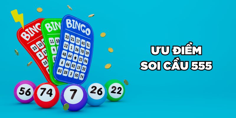 Bí Kíp Soi Cầu 555 Đoán Số Bất Bại Làm Giàu Tích Tắc 2 Ưu điểm soi cầu 555