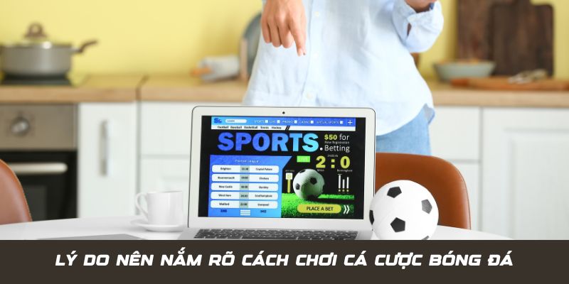 Cách Chơi Cá Cược Bóng Đá Giúp Bạn Thắng Lớn Tại Jun88 1 Lý do bet thủ nên nắm rõ về cách chơi cá cược bóng đá