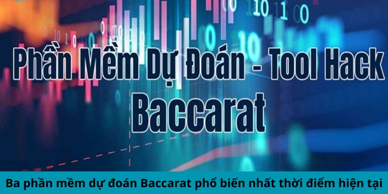 Phần Mềm Dự Đoán Baccarat - Đột Phá Thắng Lợi Casino 2 Ba phần mềm dự đoán Baccarat phổ biến nhất thời điểm hiện tại