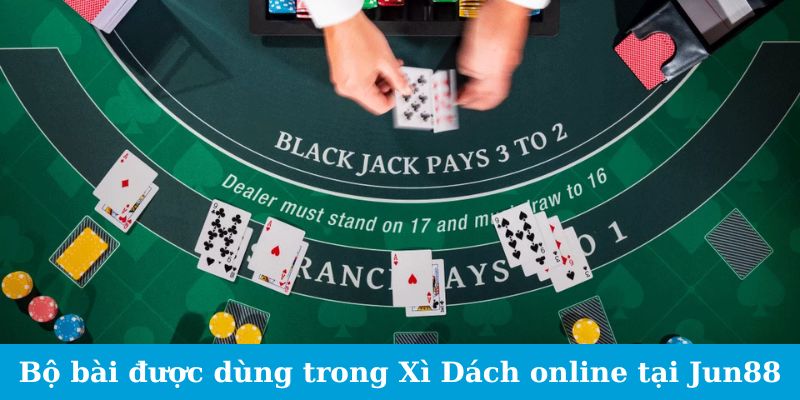 Blackjack Online - Kinh Nghiệm Chơi Từ Các Pro Chia Sẻ 2 Bộ bài được dùng trong Xì Dách online tại Jun88