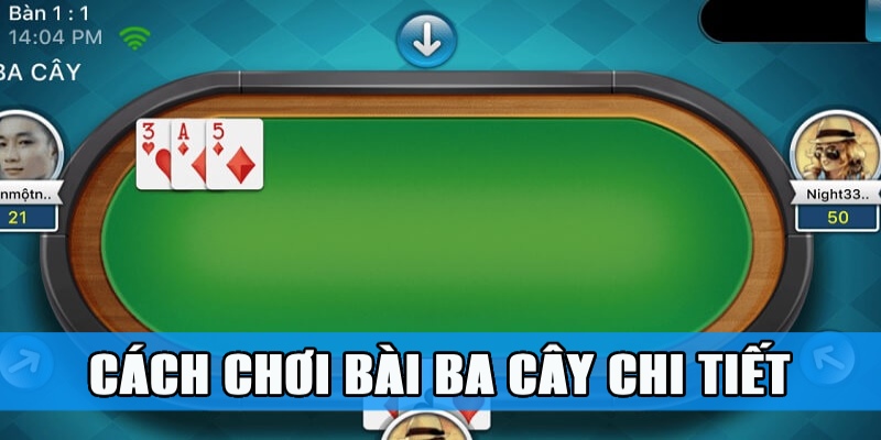 Ba Cây – Tận Hưởng Đánh Bài Siêu Tốc Giàu Nhanh Chóng 2 Cách chơi bài 3 cây chuẩn xác mới nhất 2024