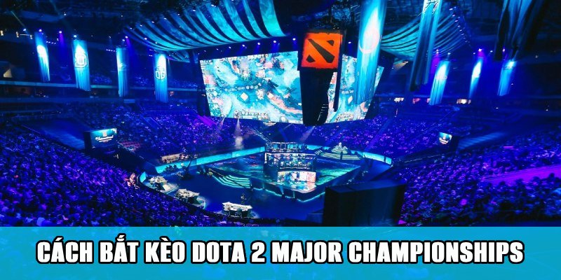 Cá Cược Dota 2 Major Championships Cuốn Hút Trên Jun88 3 Cách đặt cược kèo Dota 2 Major Championships trên Jun88