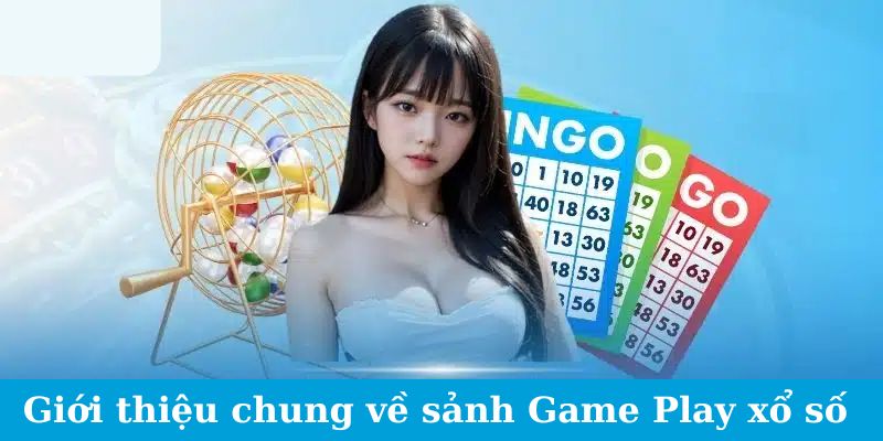 Game Play Xổ Số - Làm Chủ Cuộc Chơi, Làm Chủ Số Phận 1 Giới thiệu chung về sảnh Game Play xổ số