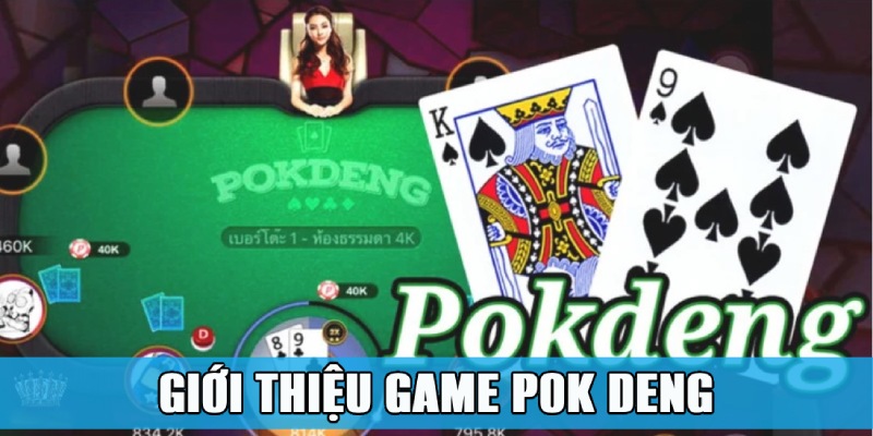 Pok Deng – Cơ Hội Trải Nghiệm Game Bài Đậm Chất Thái 1 Giới thiệu nhanh về game Pok Deng đến từ Thái Lan