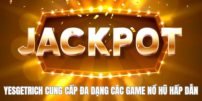 Sảnh YesGetRich - Điểm Đến Cho Những Tín Đồ Game Nổ Hũ 3 Hãy tham gia các trò chơi tại YesGetRich để tận hưởng giây phút giải trí thú vị