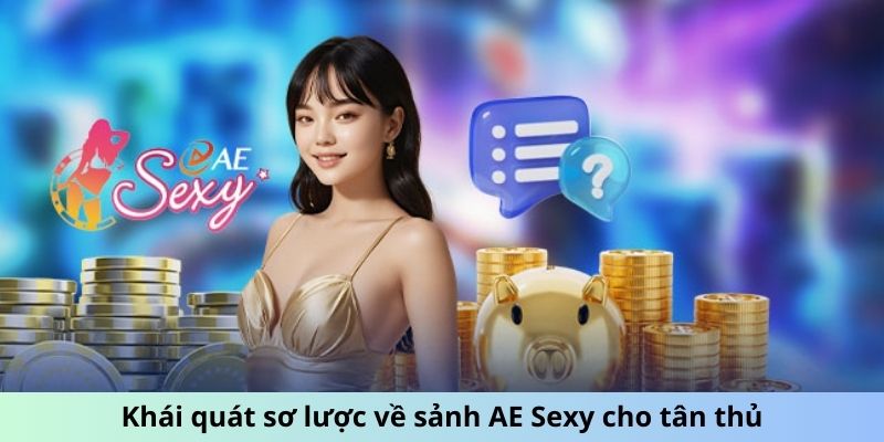 Sảnh AE Sexy - Phong Cách Chơi Mới, Hấp Dẫn Khó Cưỡng 1 Khái quát sơ lược về sảnh AE Sexy cho tân thủ