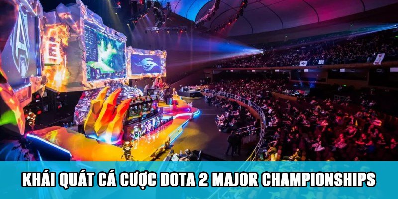 Cá Cược Dota 2 Major Championships Cuốn Hút Trên Jun88 1 Khái quát về loại hình cá cược Dota 2 Major Championships