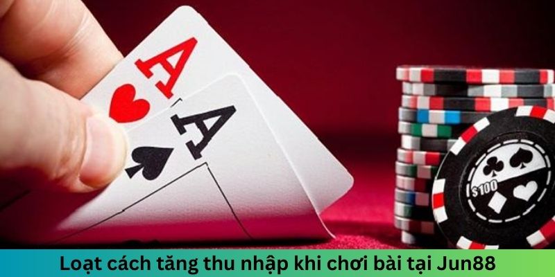 Bài Tấn - Chinh Phục Đỉnh Cao Thách Thức Mọi Đối Thủ 3 Loạt cách tăng thu nhập khi chơi bài tại Jun88