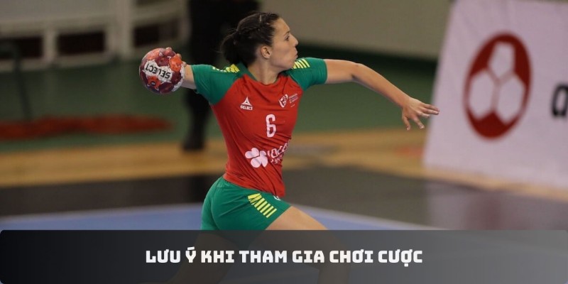 Cá Cược Bóng Ném European Women’s Handball Championship 3 Lưu ý khi tham gia chơi cược