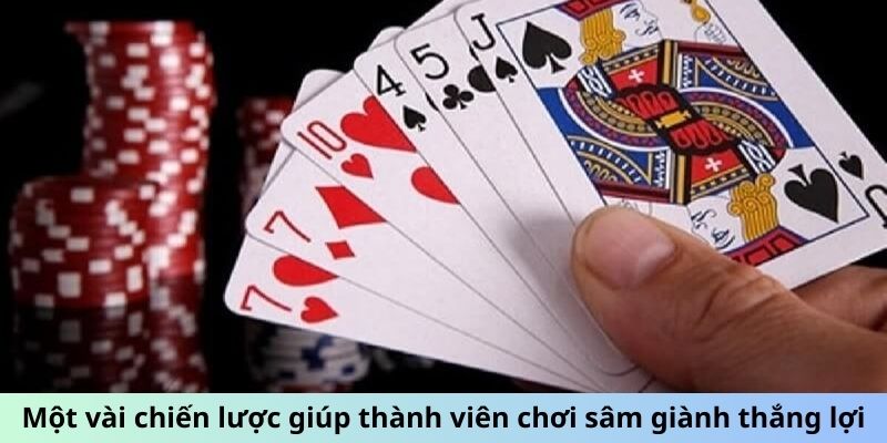 Sâm Lốc - Vài Mẹo Vặt Để Luôn Thắng Trong Mọi Ván Bài 3 Một vài chiến lược giúp thành viên chơi sâm giành thắng lợi