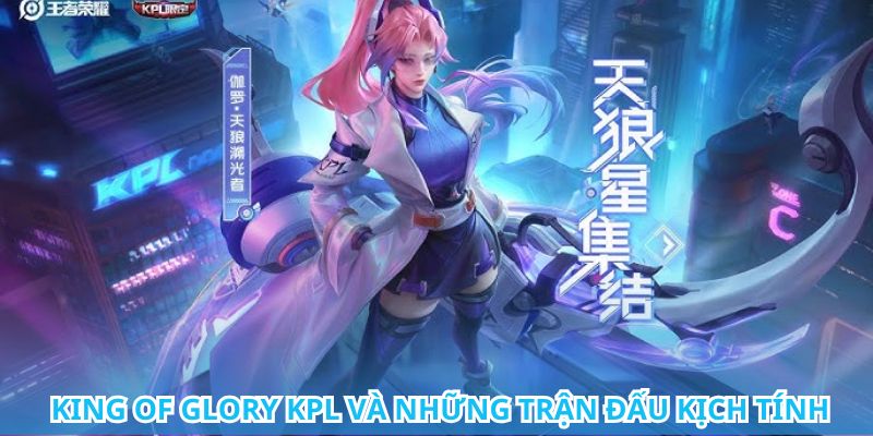 Cá Cược King Of Glory KPL, Đã Cược Là Phải Thắng 2 Tham gia cá cược King of Glory KPL và nhận thưởng hấp dẫn