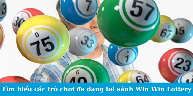 Sảnh Win Win Lottery - Bí Mật Của Các Tỷ Phú Xổ Số 2 Tìm hiểu các trò chơi đa dạng tại sảnh Win Win Lottery