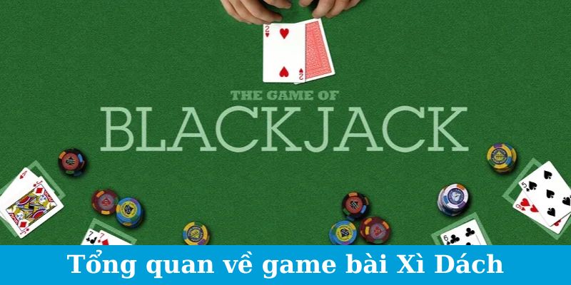 Blackjack Online - Kinh Nghiệm Chơi Từ Các Pro Chia Sẻ 1 Đôi nét sơ bộ về game bài Xì Dách