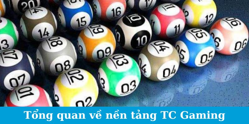 TC Gaming Xổ Số - Đánh Bại Tỷ Lệ, Giành Lấy Chiến Thắng 1 Tổng quan về nền tảng TC Gaming