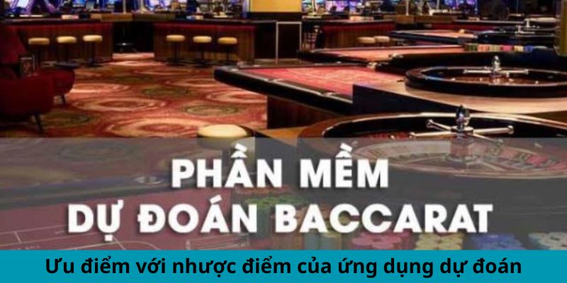 Phần Mềm Dự Đoán Baccarat - Đột Phá Thắng Lợi Casino 1 Ưu điểm - Nhược điểm của ứng dụng dự đoán